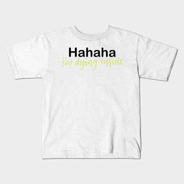 Haha I'm Dying Inside Lettering Kids T-Shirt by Slletterings